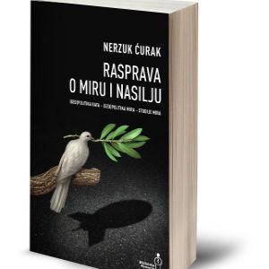 U prodaji nova knjiga Nerzuka Ćurka: Rasprava o miru i nasilju